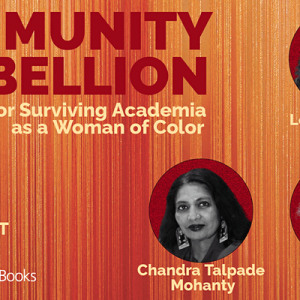 Haymarket Books, Community as Rebellion: Surviving Academia as a Woman of Color