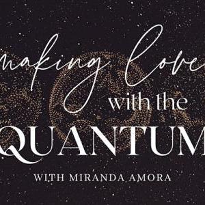 ONLINE: Making Love With The Quantum | *For Women-Identified Only*