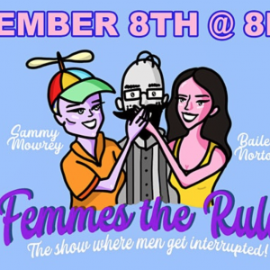 Femmes The Rules: the comedy show where male comedians get interrupted! ItÃÂ¢Ãâ¬Ãâ¢s all in good fun!