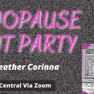 Virtual: Menopause Rant Party with Heather Corinna 