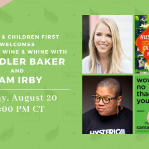 Women and Children First Virtual Wine & Whine with Chandler Baker & Sam Irby: Author Lunch Conversation